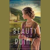 Beauty Among Ruins by  J’nell Ciesielski audiobook
