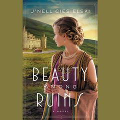 Beauty Among Ruins by J’nell Ciesielski audiobook