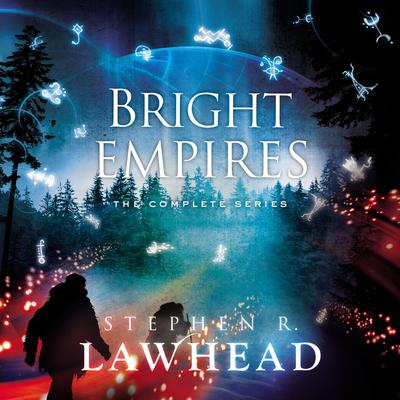 The Bright Empires Series by Stephen R. Lawhead audiobook