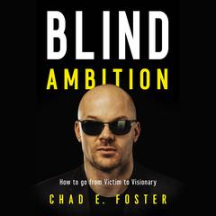 Blind Ambition by Chad E.  Foster audiobook