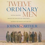 Twelve Ordinary Men by  John MacArthur audiobook