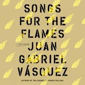Songs for the Flames by  Juan Gabriel Vásquez audiobook