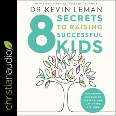 8 Secrets to Raising Successful Kids by Kevin Leman audiobook