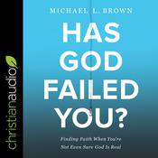Has God Failed You? by  Michael L. Brown PhD audiobook