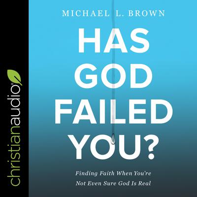Has God Failed You? by Michael L. Brown audiobook