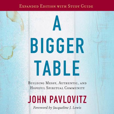 A Bigger Table, Expanded Edition with Study Guide by John Pavlovitz audiobook