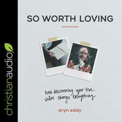 So Worth Loving by Eryn Eddy audiobook