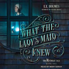 What the Lady's Maid Knew by E. E. Holmes audiobook