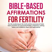 Bible-Based Affirmations for Fertility by  Good News Meditations audiobook