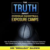 The Truth About Overseas Basketball Exposure Camps by  Dre Baldwin audiobook