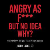 Angry As F*** But No Idea Why? by  Justin Lodge audiobook