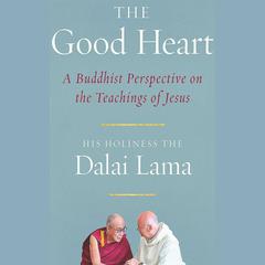 The Good Heart by His Holiness the Dalai Lama audiobook