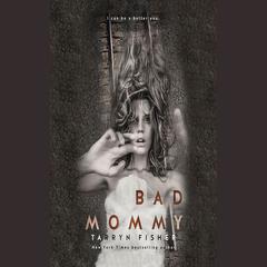 Bad Mommy by Tarryn Fisher audiobook