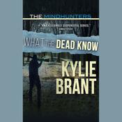 What the Dead Know by  Kylie Brant audiobook