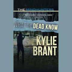 What the Dead Know by Kylie Brant audiobook