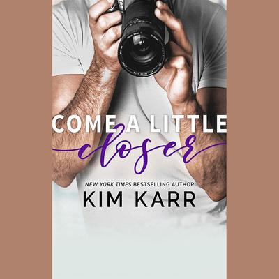 Come A Little Closer by Kim Karr audiobook