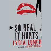 So Real It Hurts by  Lydia Lunch audiobook