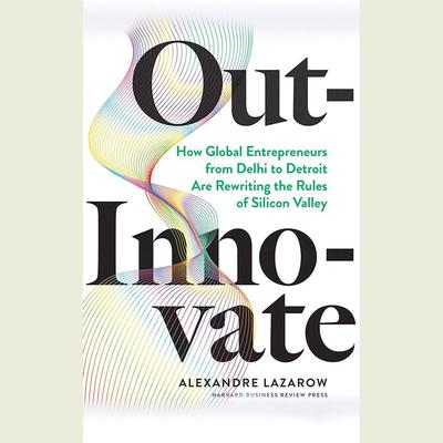 Out-Innovate by Alexandre Lazarow audiobook