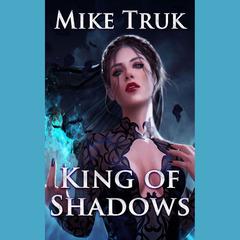 King of Shadows by Mike Truk audiobook