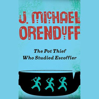 The Pot Thief Who Studied Escoffier by J. Michael Orenduff audiobook