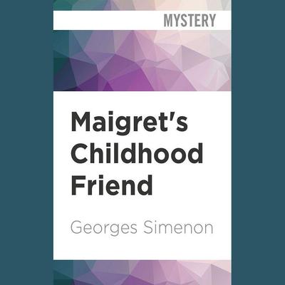 Maigret's Childhood Friend by Georges Simenon audiobook