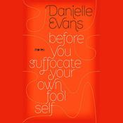 Before You Suffocate Your Own Fool Self by  Danielle Evans audiobook