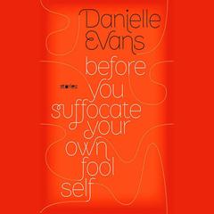 Before You Suffocate Your Own Fool Self by Danielle Evans audiobook
