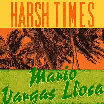 Harsh Times by Mario Vargas Llosa audiobook