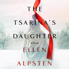 The Tsarina's Daughter by Ellen Alpsten audiobook