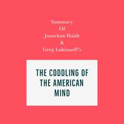 Summary of Jonathan Haidt and Greg Lukianoff's The Coddling of the American Mind by  Swift Reads audiobook
