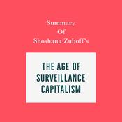 Summary of Shoshana Zuboff's The Age of Surveillance Capitalism by  Swift Reads audiobook
