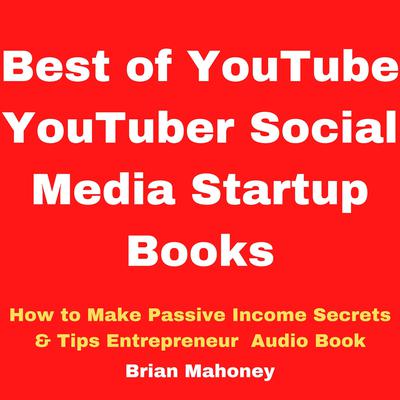 Best of YouTube YouTuber Social Media Startup Books by Brian Mahoney audiobook