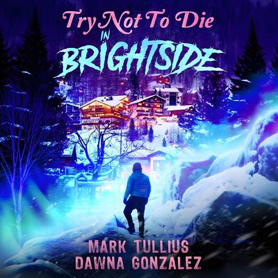 Try Not to Die: In Brightside by Mark Tullius audiobook