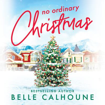 No Ordinary Christmas by Belle Calhoune audiobook