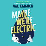 Maybe We're Electric by  Val Emmich audiobook