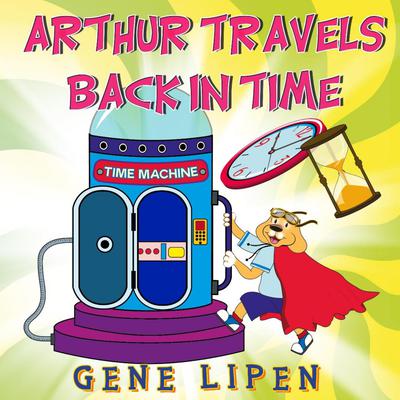 Arthur travels Back in Time by Gene Lipen audiobook