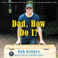 Dad, How Do I? by Rob Kenney audiobook
