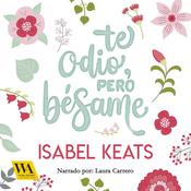Te odio, pero bésame by  Isabel Keats audiobook