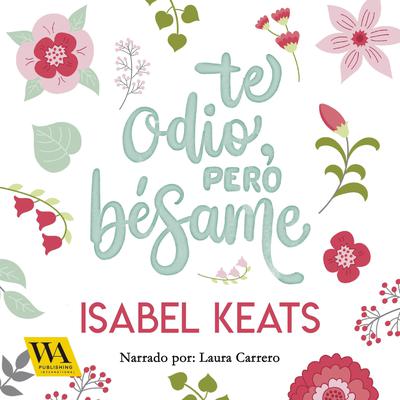 Te odio, pero bésame by Isabel Keats audiobook