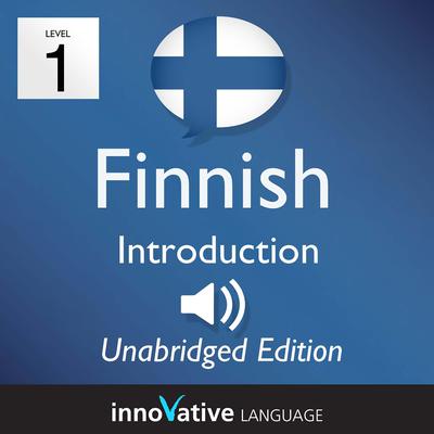 Learn Finnish - Level 1 Introduction to Finnish, Volume 1 by Innovative Language Learning audiobook