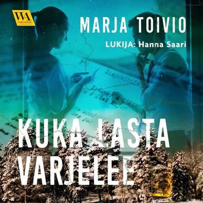 Kuka lasta varjelee by Marja Toivio audiobook