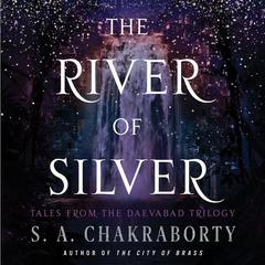 The River of Silver by S. A. Chakraborty audiobook