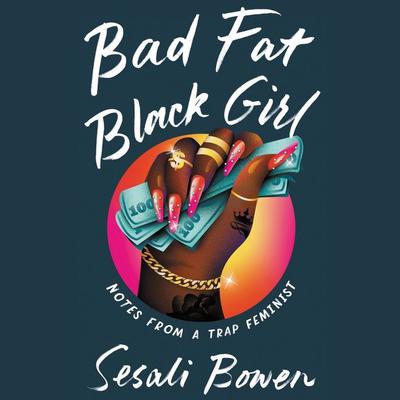 Bad Fat Black Girl by Sesali Bowen audiobook