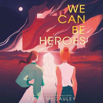 We Can Be Heroes by Kyrie McCauley audiobook