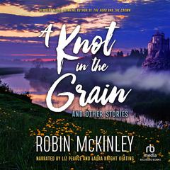 A Knot in the Grain by Robin McKinley audiobook