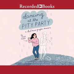 Dancing at the Pity Party by Tyler Feder audiobook
