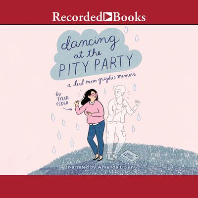 Dancing at the Pity Party by Tyler Feder audiobook