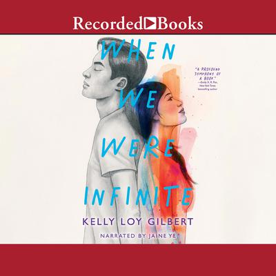 When We Were Infinite by Kelly Loy Gilbert audiobook