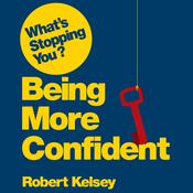 What's Stopping You? Being More Confident by  Robert Kelsey audiobook