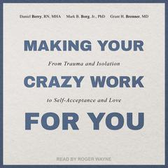 Making Your Crazy Work for You by Mark B.  Borg audiobook